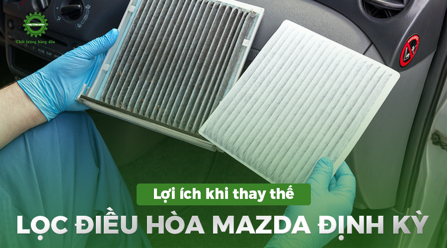 Lợi ích khi thay thế lọc điều hòa Mazda định kỳ