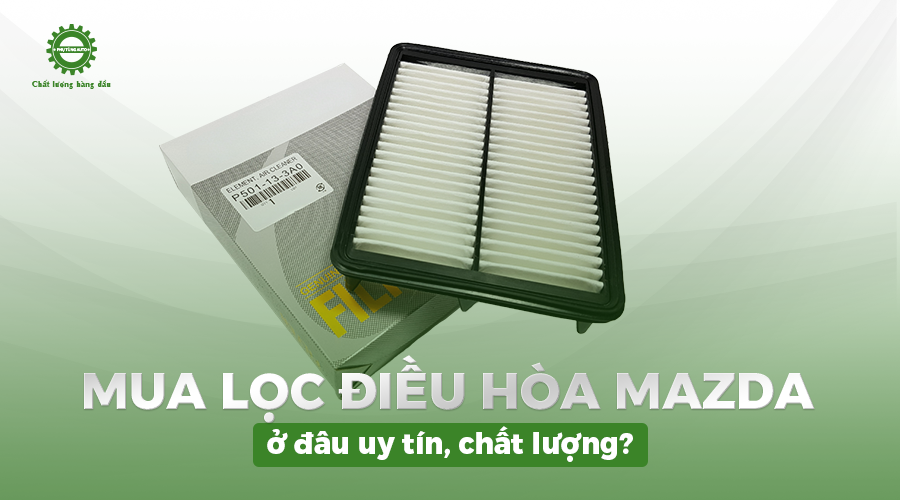 Mua lọc điều hòa Mazda ở đâu uy tín, chất lượng? 