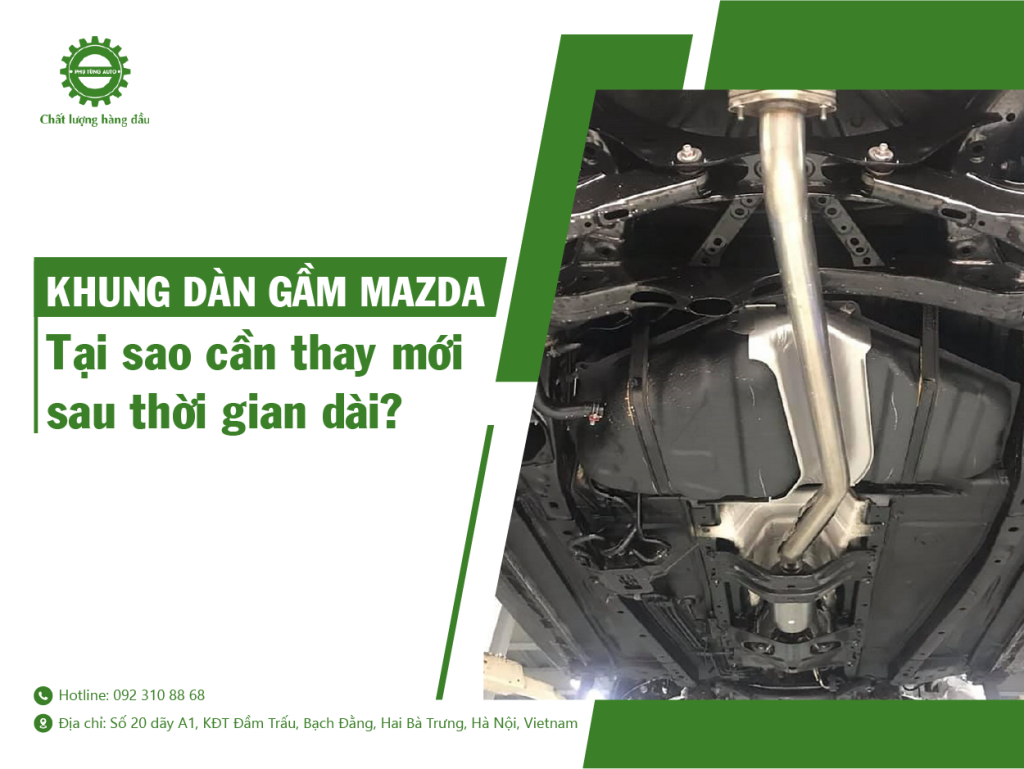 Khung Dàn Gầm Mazda – Tại Sao Cần Thay Mới Sau Thời Gian Dài?